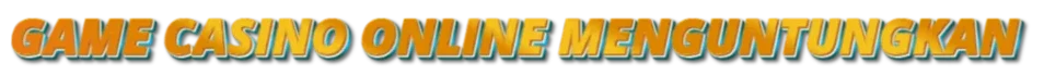 GAME-CASINO-ONLINE-MENGUNTUNGKAN