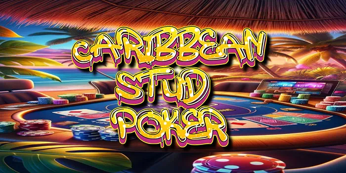 Tips Agar Membobol Kemenangan Besar Di Casino Caribbean Stud Poker